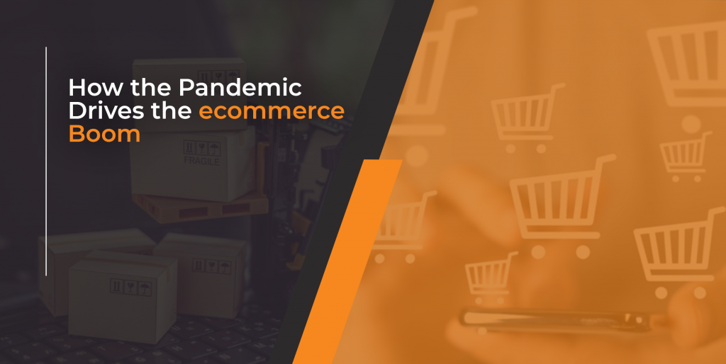 How the Pandemic Drives the ecommerce Boom