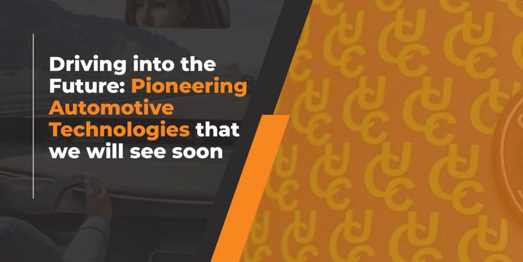 Driving into the Future: Pioneering Automotive Technologies that we will see soon